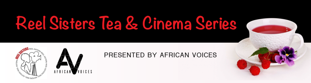 Reel Sisters Tea and Cinema Presented by African Voices with image of a cup of tea